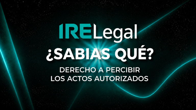 Canal IRELegal: Derecho a percibir todos los actos autorizados